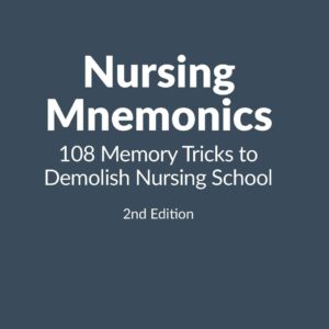 Nursing Mnemonics: 108 Memory Tricks to Demolish Nursing School (Nursing Clinical Essentials)