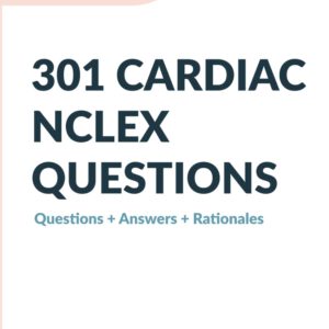 301 NCLEX Cardiac Questions, Answers, and Rationales