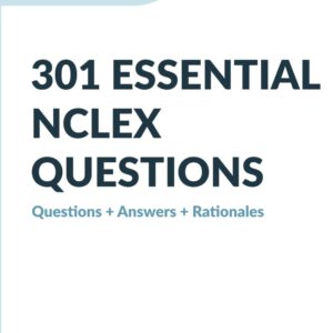 301 Essential NCLEX Practice Questions, Answers, and Rationales