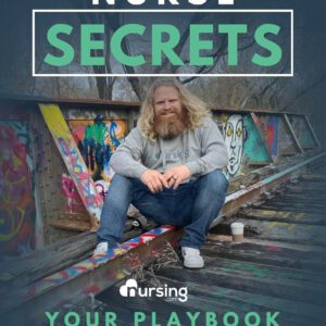 New Nurse Secrets: Your Playbook for Surviving and Thriving as a New Nurse